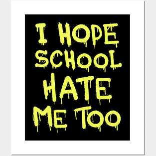 I Hope School Hate Me Too Posters and Art